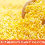 Corn Grits: A Wholesome Staple in Culinary Delights