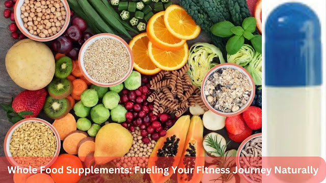 Whole Food Supplements: Fueling Your Fitness Journey Naturally